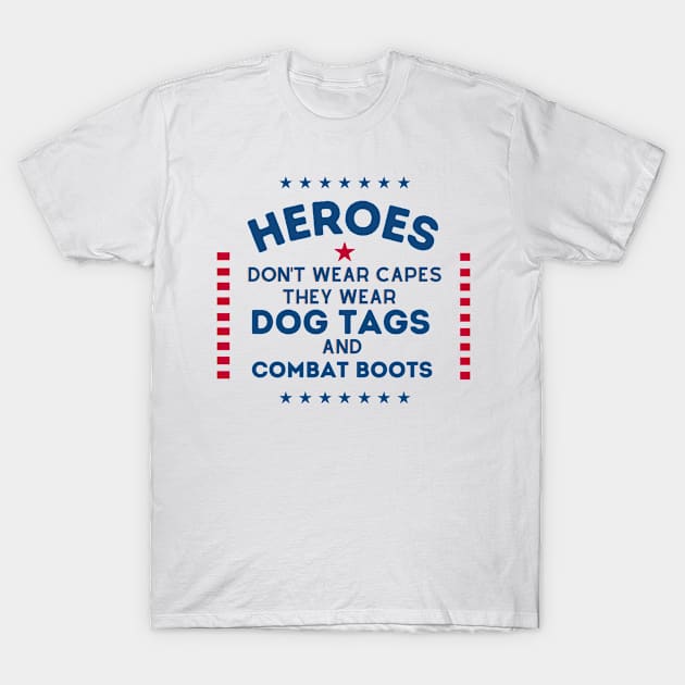 Heroes Don't Wear Capes, They Wear Dog Tags & combat boots Happy Veterans Day T-Shirt by UniqueBoutique